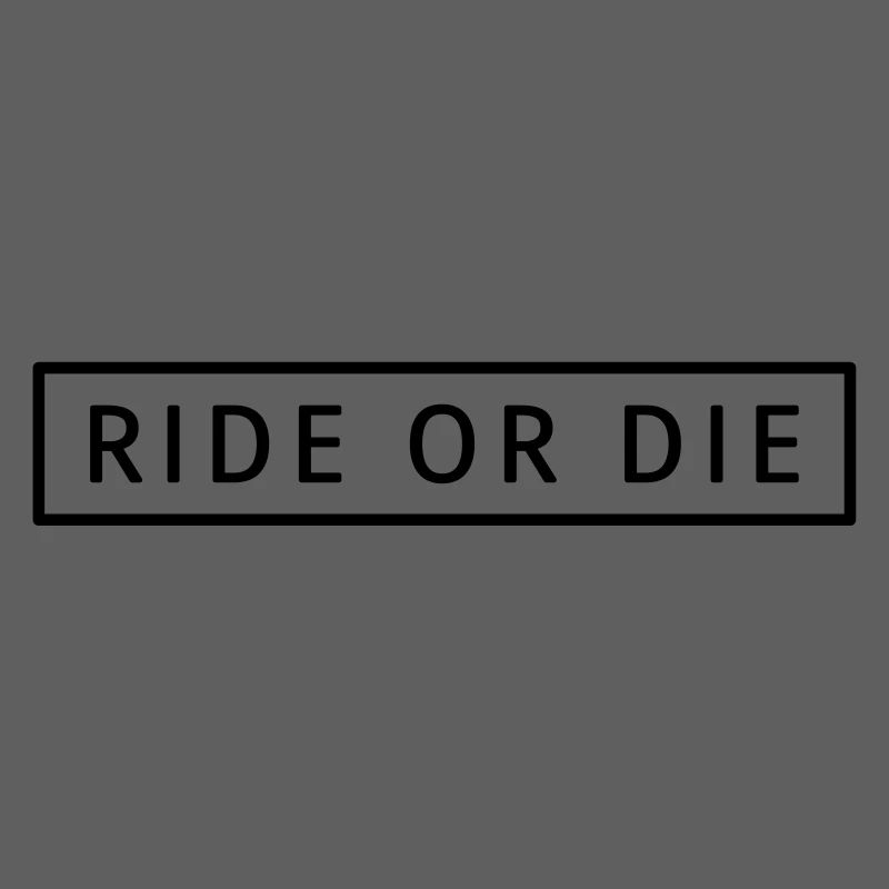 Ride or die