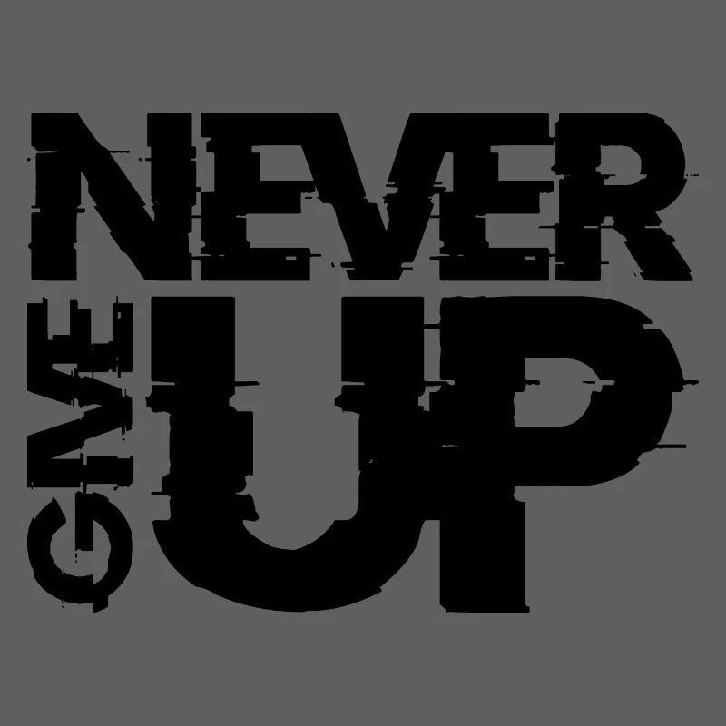 NEVER GIVE UP