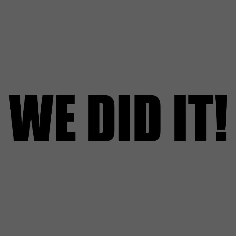 We did it