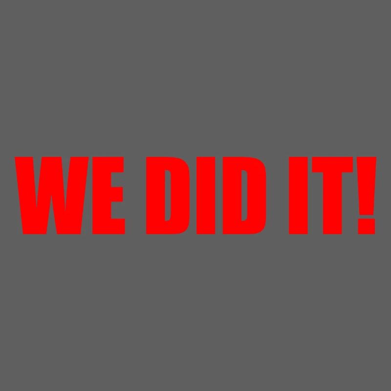 We did it