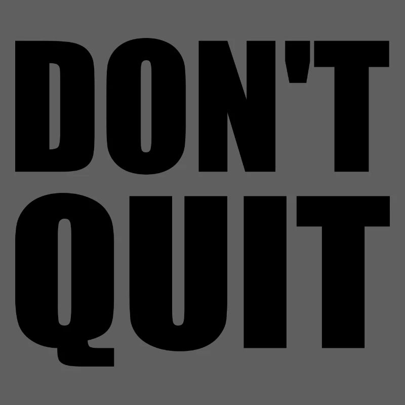 dont quit