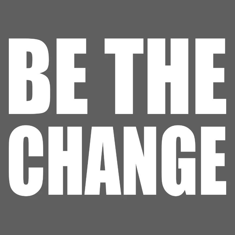 be the change