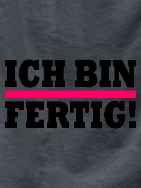 Ich bin fertig