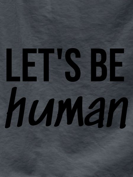 Let's be Human