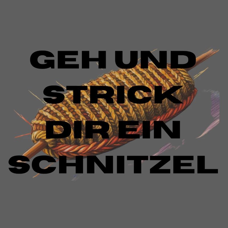 Geh und Strick dir ein Schnitzel