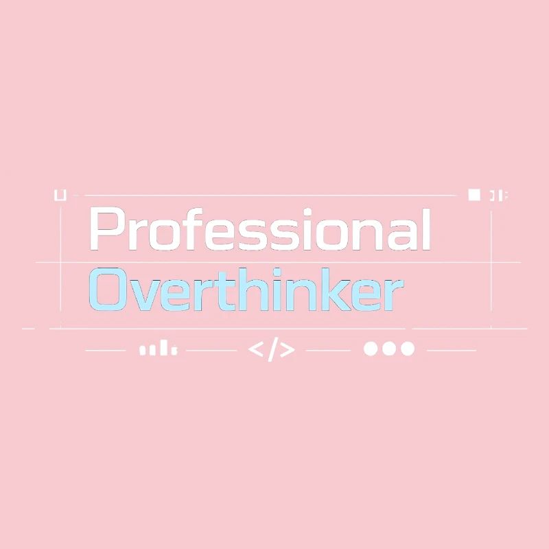 Professional OVERTHINKER tech