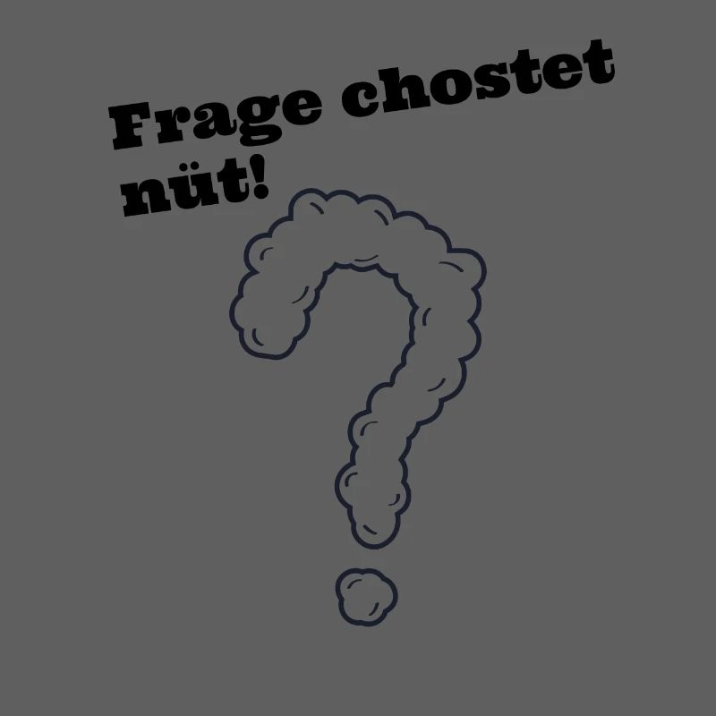 Frage chostet nüt schweizerdeutsch Spruch