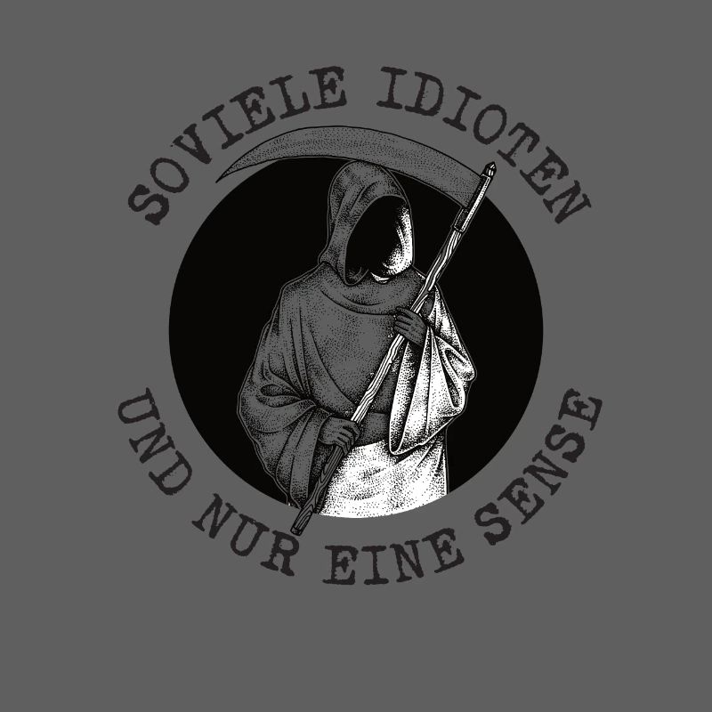 Soviele Idioten und nur eine Sense Sensenmann
