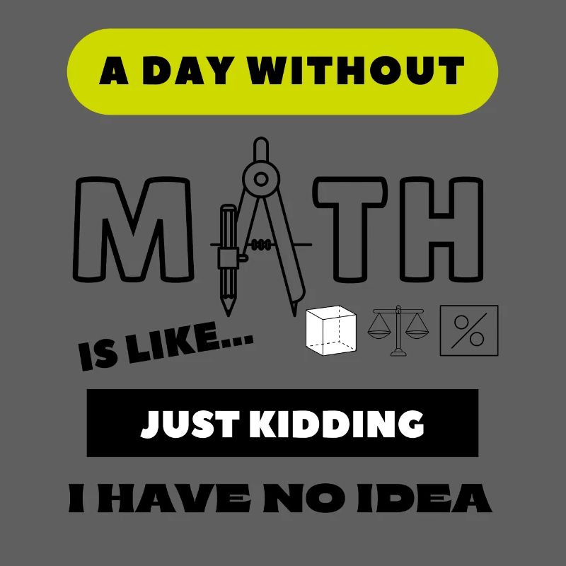 A Day Without Math Is Like... School Student