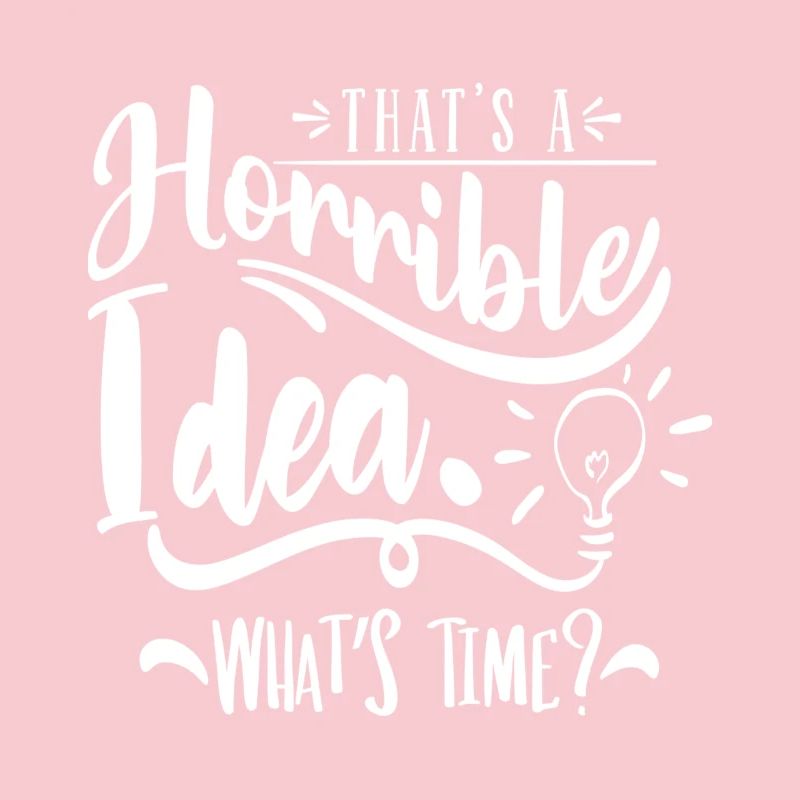 That's a horrible idea! What's time?