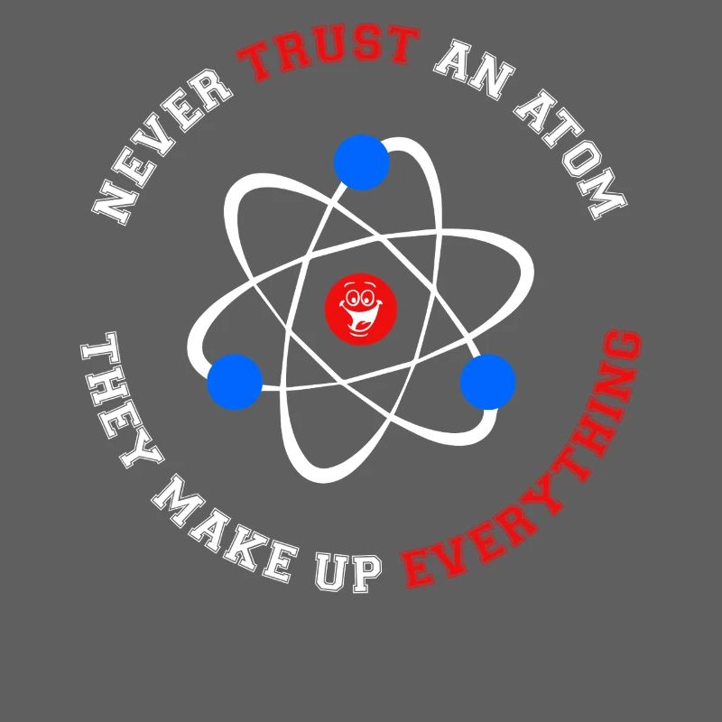 Never Trust an Atom They Make Up Everything