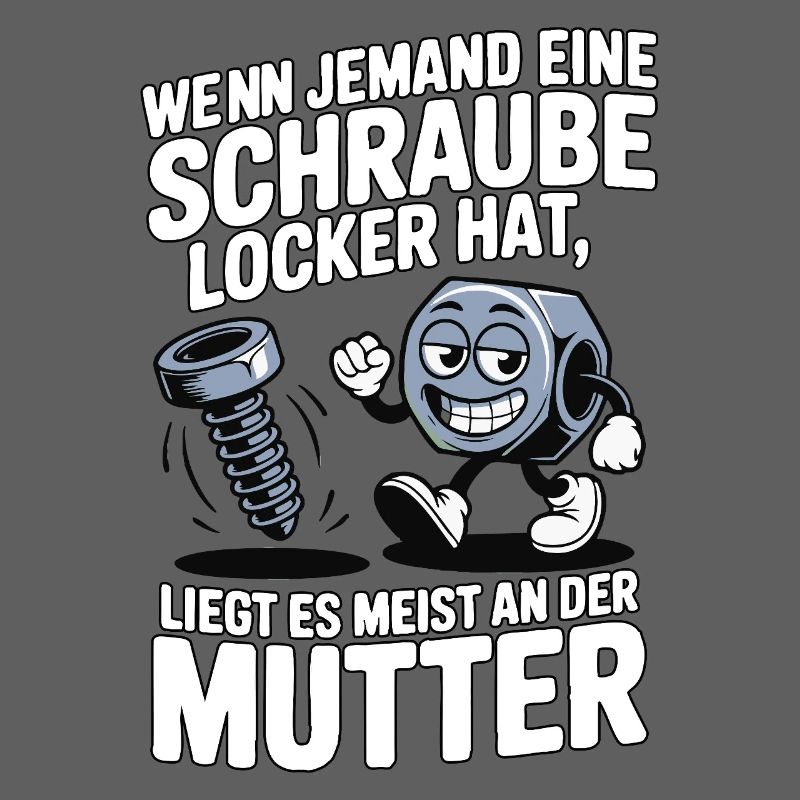 Wenn jemand eine Schraube locker hat Mutter Spruch