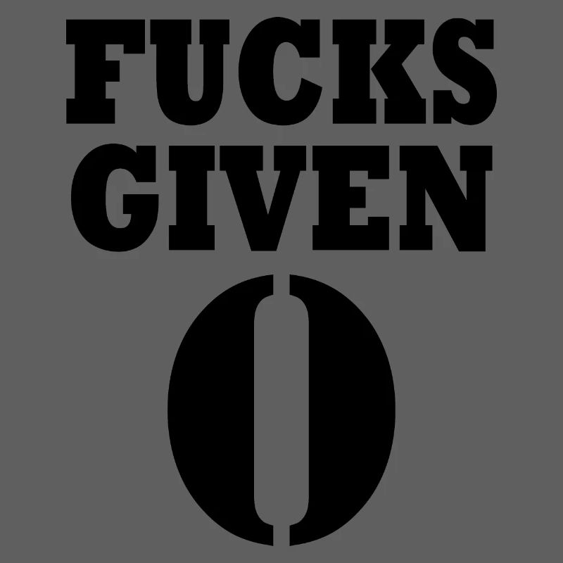 Zero fucks given