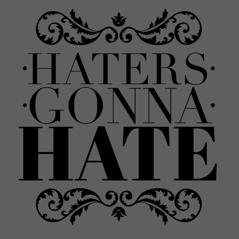 Haters Gonna Hate - Sarcastic Ornate Black