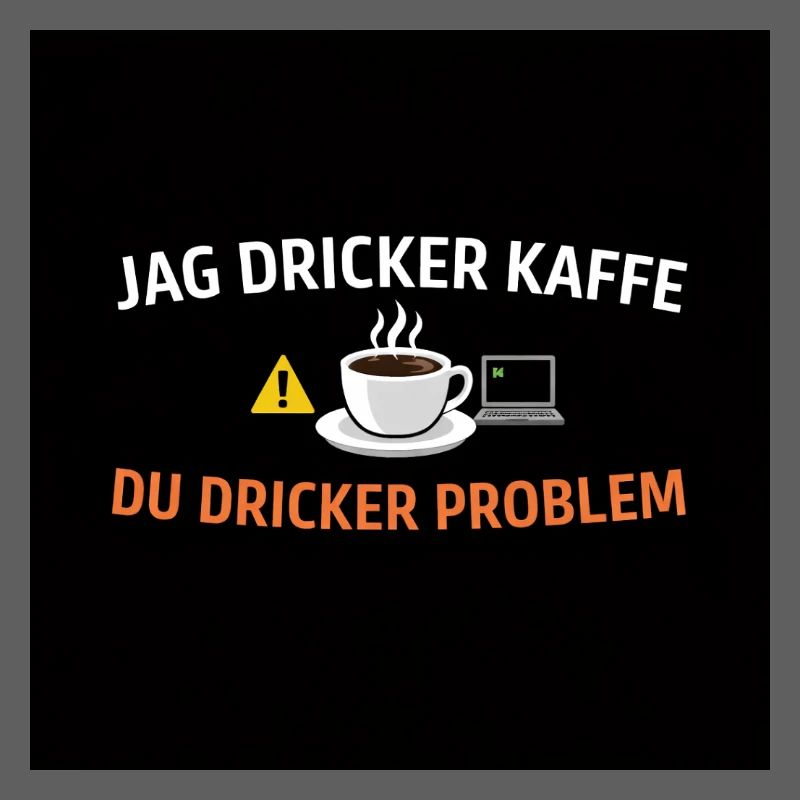 I drink coffee, you drink problems