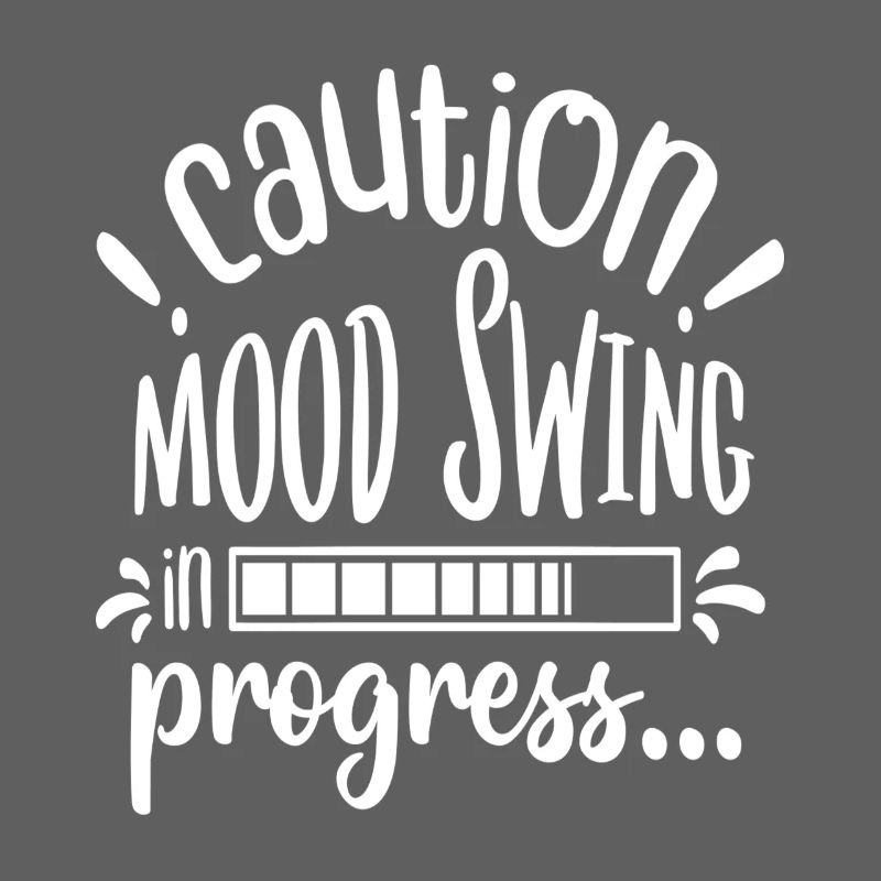 Caution! Mood swing in progress...