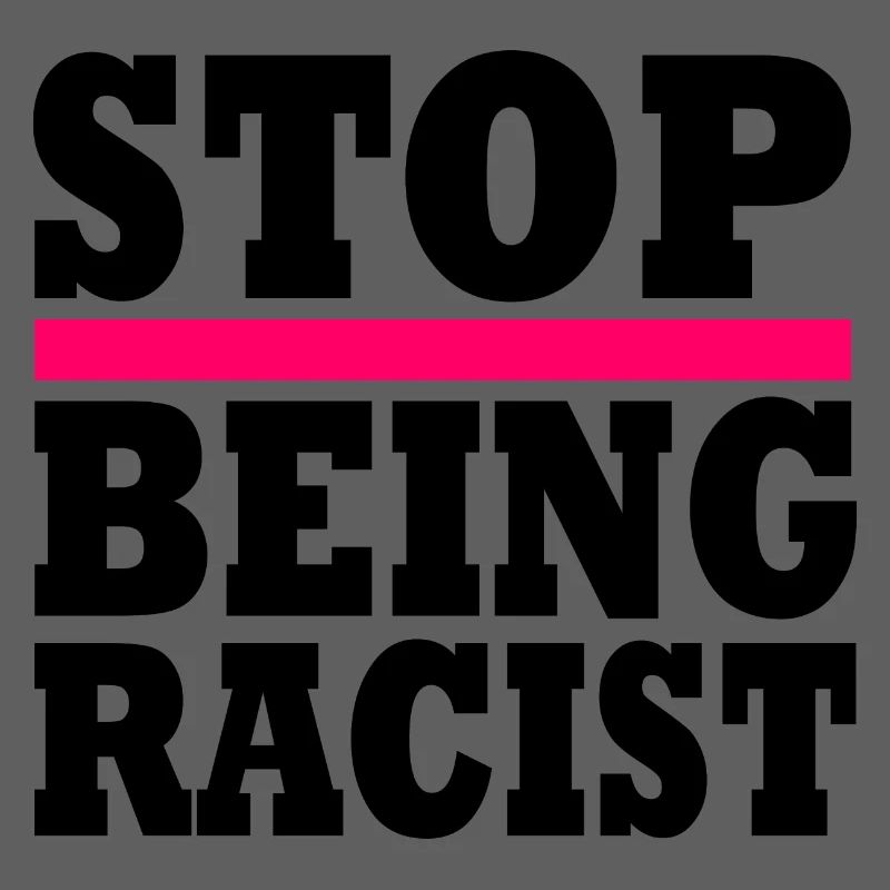 Stop being racist