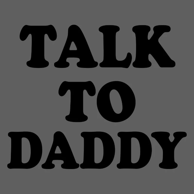 Talk to daddy