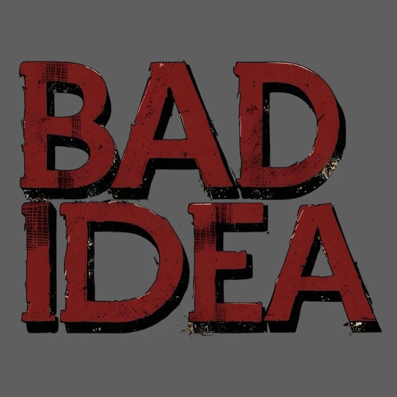 Bad Idea