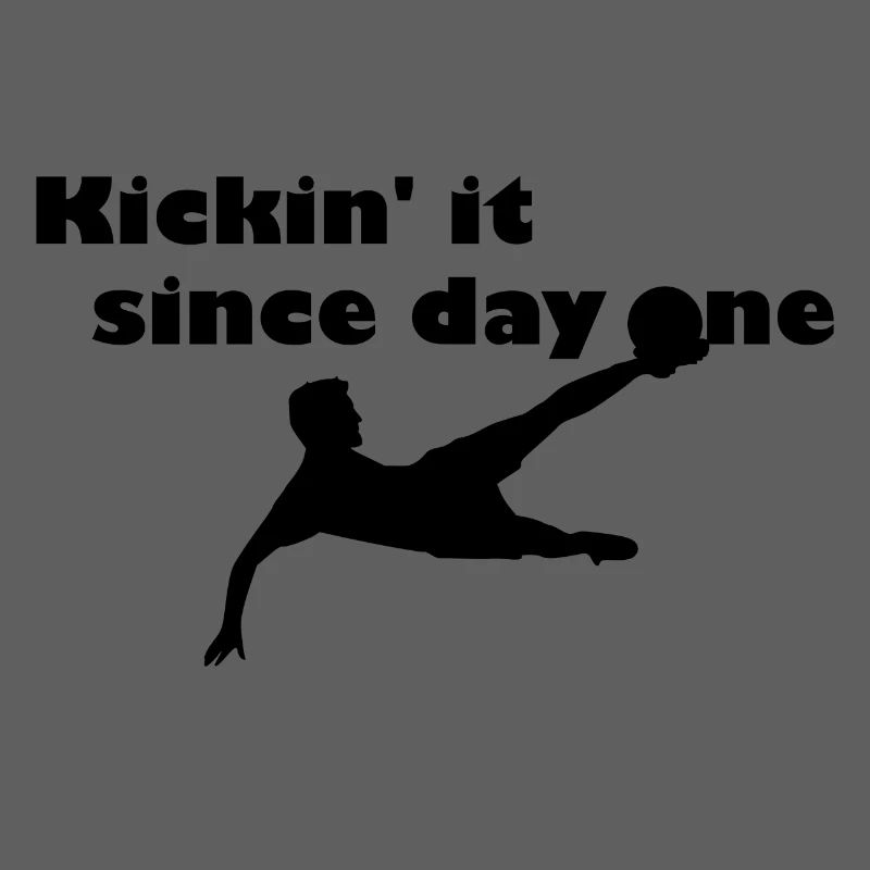Kickin' it since first day