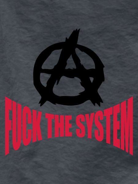 Fuck the system anarchy
