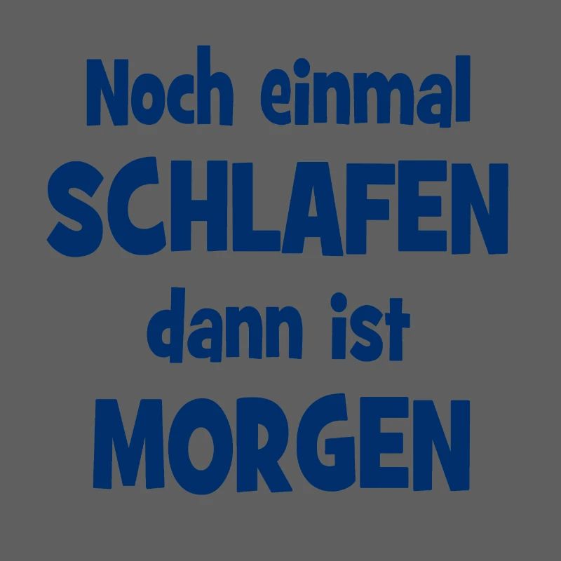 Noch einmal Schlafen dann ist Morgen