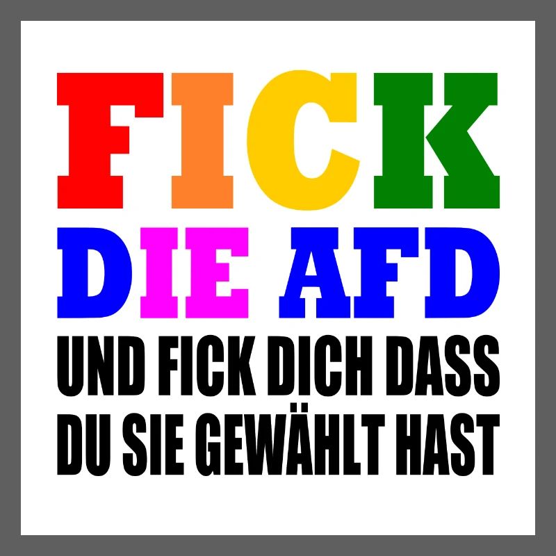 fick die afd und fick dich dass du sie gewählt has