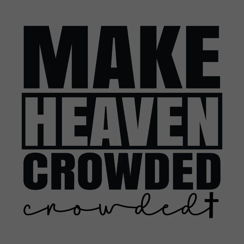 Make heaven crowded