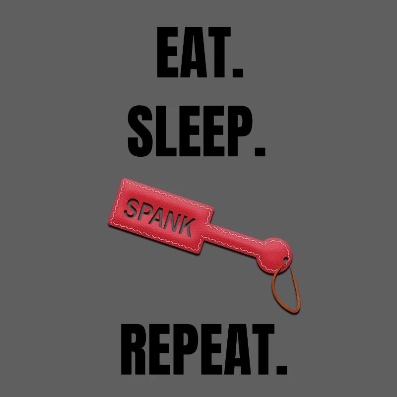 Eat Sleep Spank Repeat