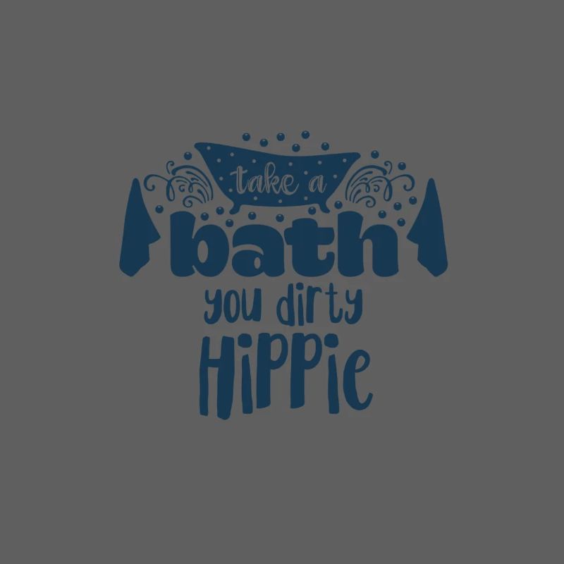 Take a bath you dirty hippie Statement Spaß dusche