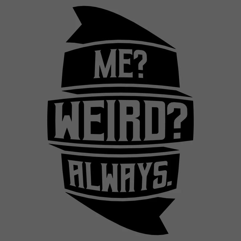 Me Weird Always