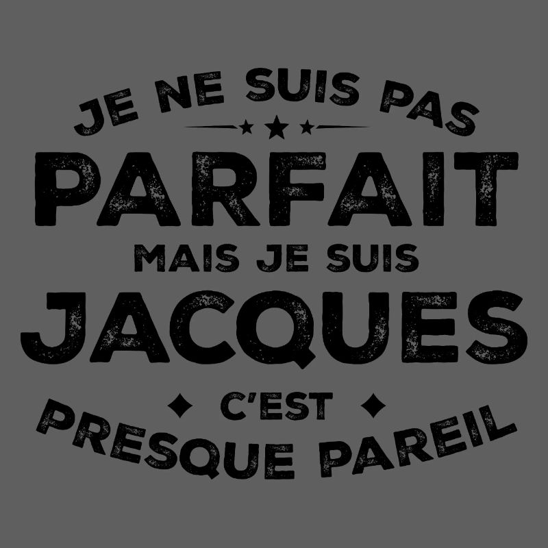 Jacques A first name, an attitude Jacques Humour