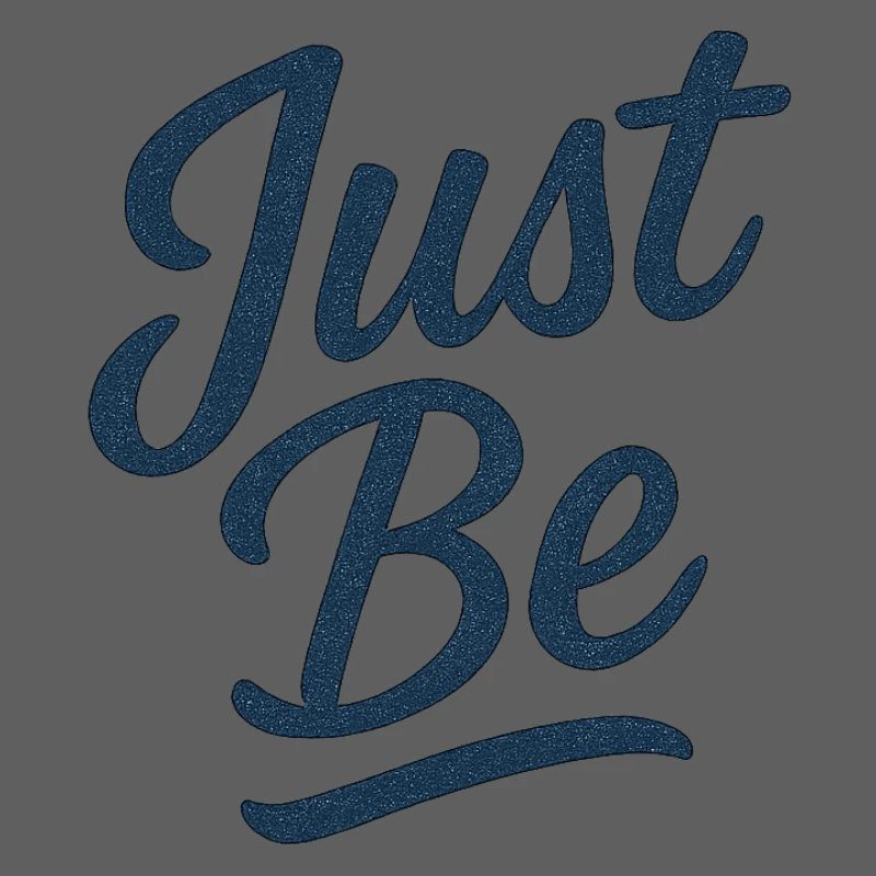 Just Be