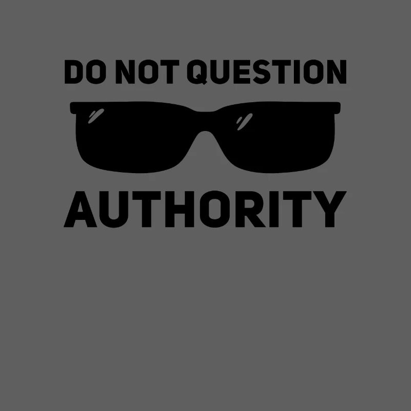 Don't question authority