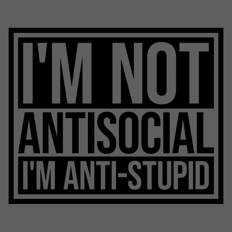not antisocial anti stupid
