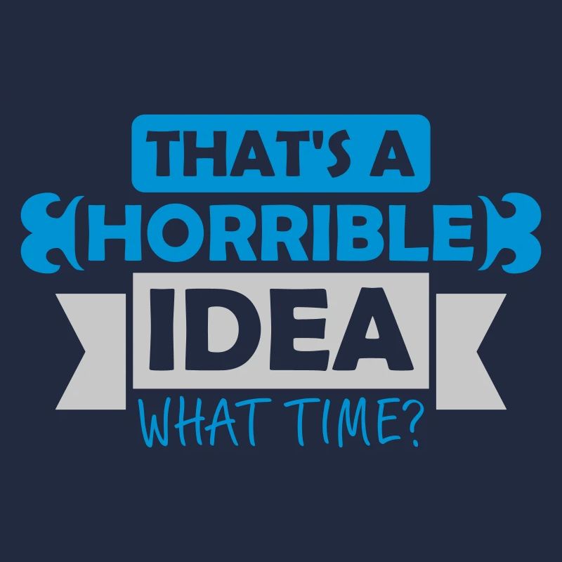 Thats a horrible Idea