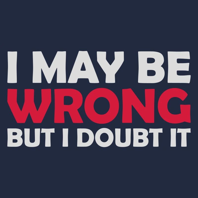 I may be wrong
