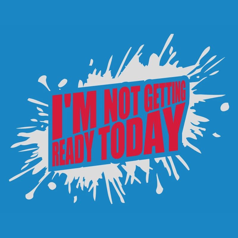 not getting ready today