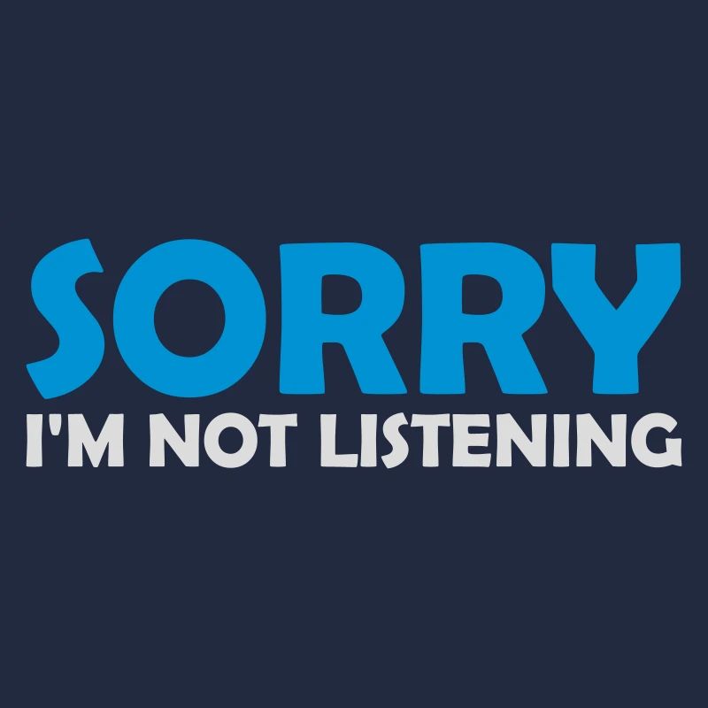désolé de ne pas écouter