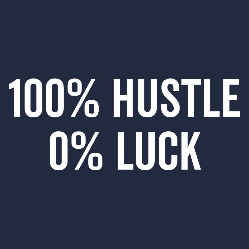100% Hustle 0% Luck