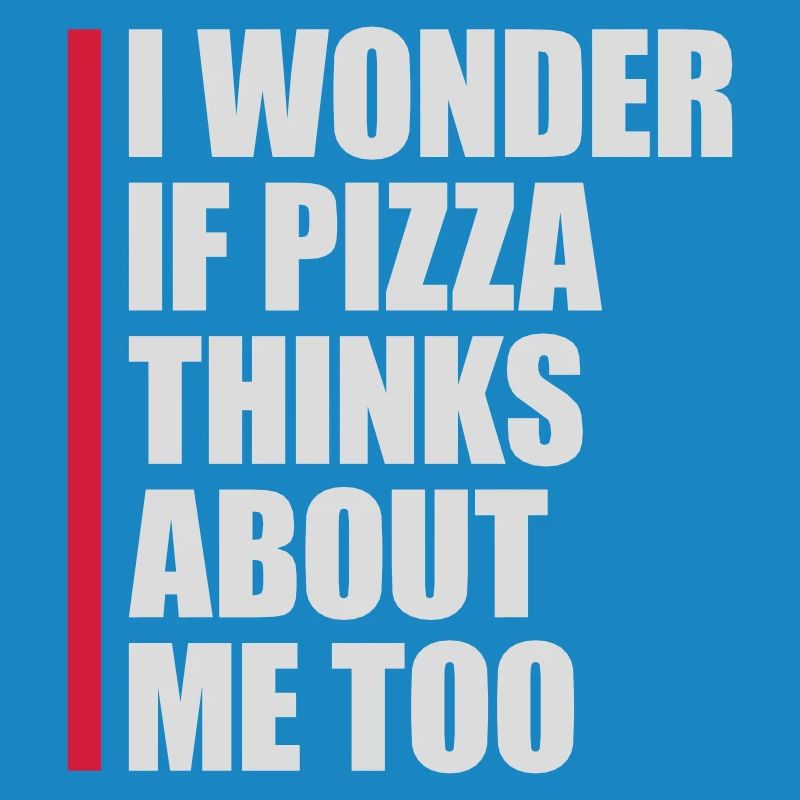 pizza thinks about me