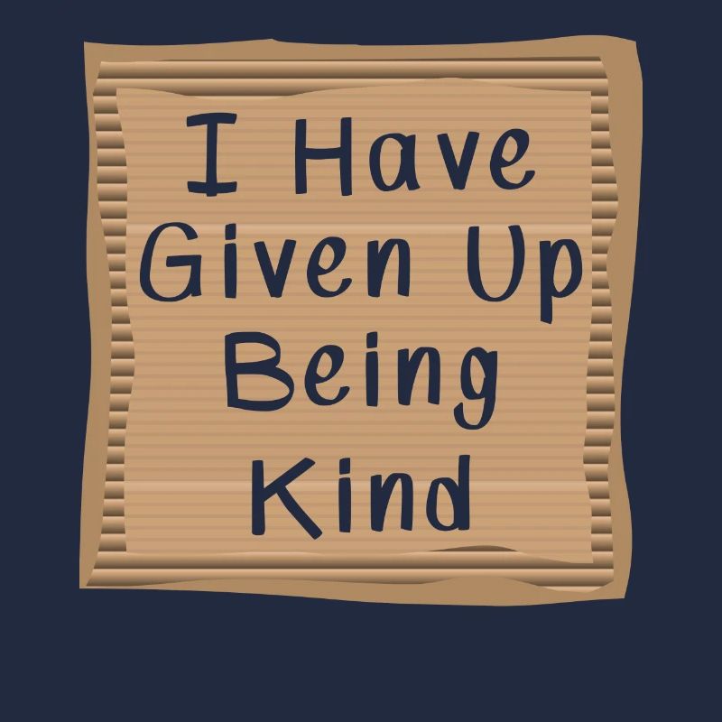 I have Given Up being kind Cardboad Message