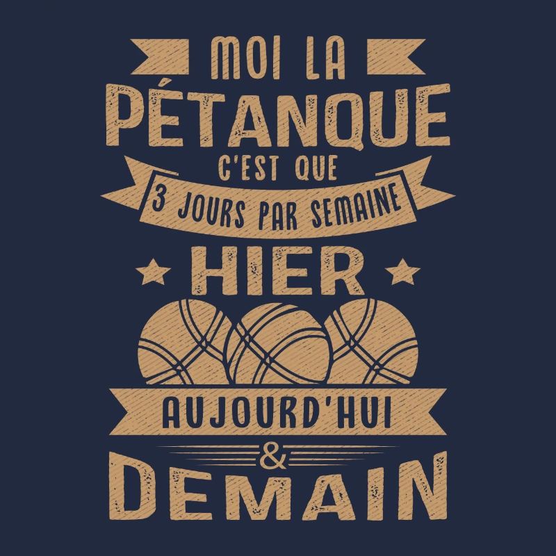 Moi la pétanque c'est que 3 jours par semaine