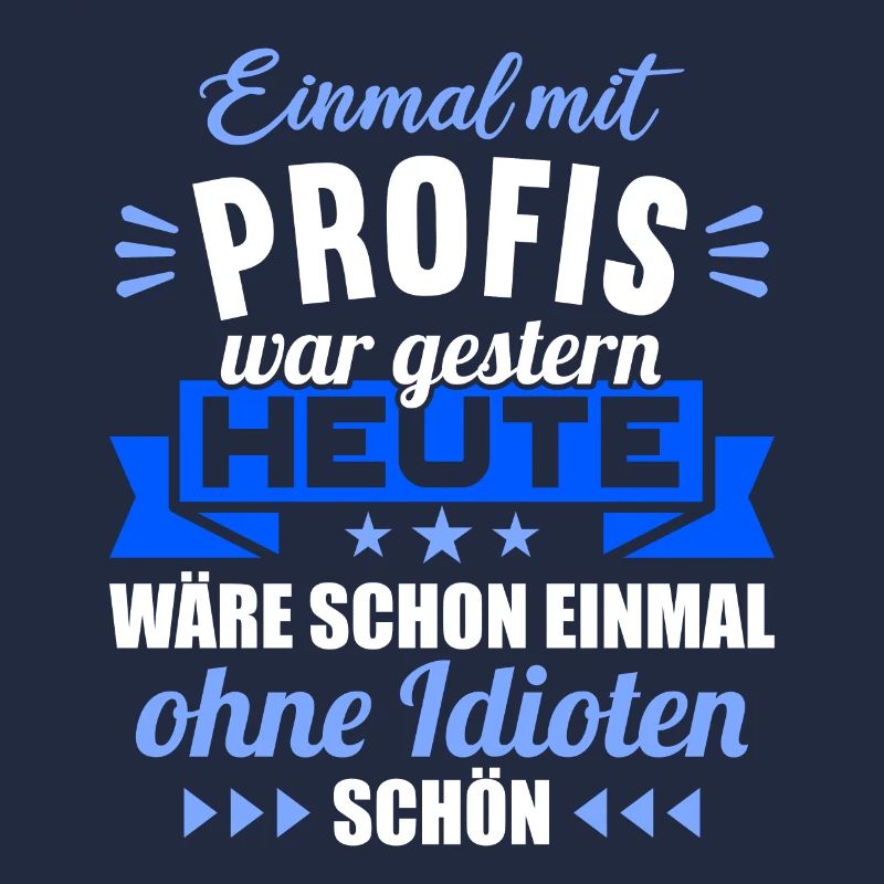Einmal mit Profis war gestern einmal ohne Idioten