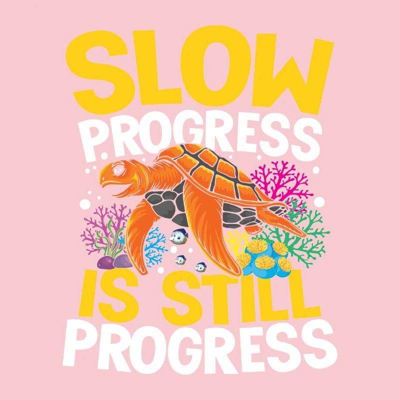 SLOW PROGRESS IS STILL PROGRESS