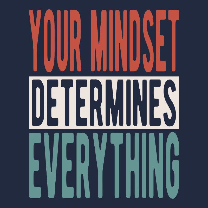 Your mindset determines everything