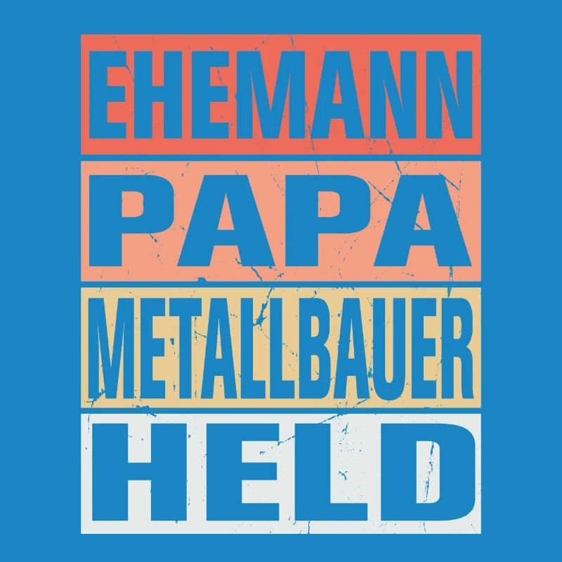 Metallbauer Vater Ehemann Held
