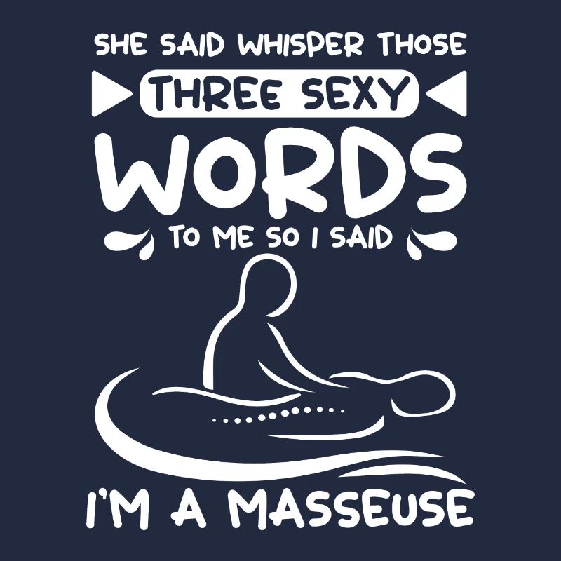whisper those three sexy words, I'm a Masseuse