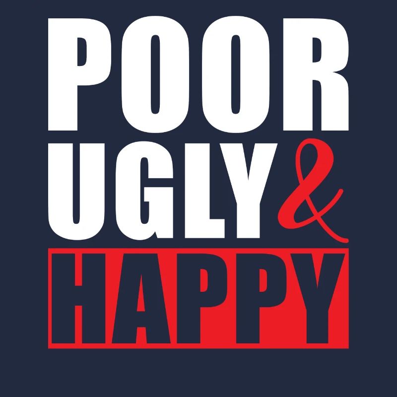 Poor ugly and happy