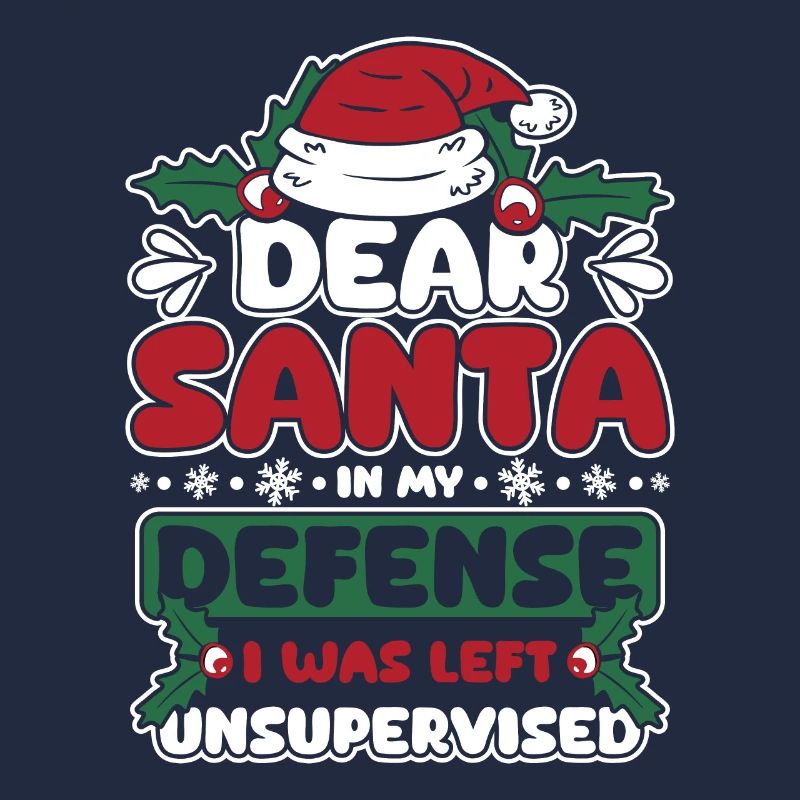 Dear santa in my defense I was left unsupervised